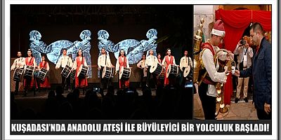 ANADOLU ATEŞİ YAZ BOYUNCA KUŞADASI’NDA YANACAK 