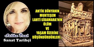 ANTİK DÜNYANIN MUHTEŞEM LAHTİ SİDAMARA'NIN  ÖLÜM VE YAŞAM ÜZERİNE DÜŞÜNDÜRDÜKLERİ...