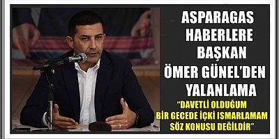 ASPARAGAS HABERLERE BAŞKAN ÖMER GÜNEL’DEN YALANLAMA