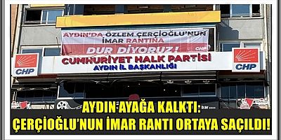 AYDIN AYAĞA KALKTI: ÇERÇİOĞLU’NUN İMAR RANTI ORTAYA SAÇILDI!