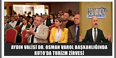 AYDIN VALİSİ DR. OSMAN VAROL BAŞKANLIĞINDA KUTO’DA TURİZM ZİRVESİ