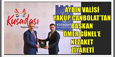 AYDIN VALİSİ YAKUP CANBOLAT’TAN BAŞKAN ÖMER GÜNEL’E NEZAKET ZİYARETİ