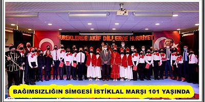 BAĞIMSIZLIĞIN SİMGESİ İSTİKLAL MARŞI 101 YAŞINDA 