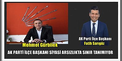 BAŞKAN MEHMET GÜRBİLEK: AK PARTİ İLÇE BAŞKANI SİYASİ ARSIZLIKTA SINIR TANIMIYOR 