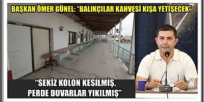 BAŞKAN ÖMER GÜNEL: “BALIKÇILAR KAHVESİ KIŞA YETİŞECEK”
