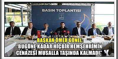 BAŞKAN ÖMER GÜNEL: “BUGÜNE KADAR HİÇBİR HEMŞEHRİMİN CENAZESİ MUSALLA TAŞINDA KALMADI”