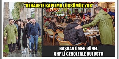 BAŞKAN ÖMER GÜNEL CHP’Lİ GENÇLERLE BULUŞTU 