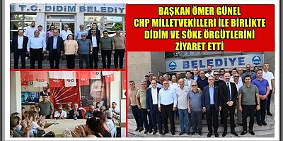 BAŞKAN ÖMER GÜNEL CHP MİLLETVEKİLLERİ İLE BİRLİKTE DİDİM VE SÖKE ÖRGÜTLERİNİ ZİYARET ETTİ