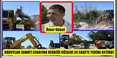 BAŞKAN ÖMER GÜNEL DAVUTLAR SANAYİ ESNAFINA VERDİĞİ SÖZLERİ 24 SAATTE YERİNE GETİRDİ 