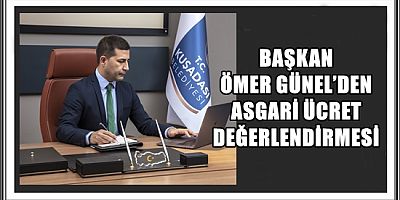 BAŞKAN ÖMER GÜNEL’DEN ASGARİ ÜCRET DEĞERLENDİRMESİ