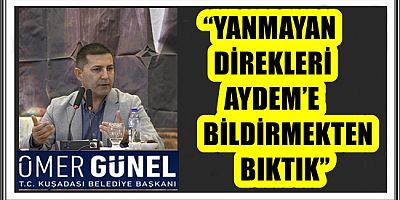 BAŞKAN ÖMER GÜNEL’DEN AYDEM’E SERT ELEŞTİRİ: