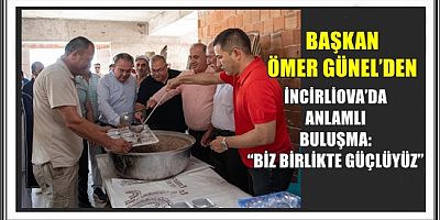 BAŞKAN ÖMER GÜNEL’DEN İNCİRLİOVA’DA ANLAMLI BULUŞMA: “BİZ BİRLİKTE GÜÇLÜYÜZ”