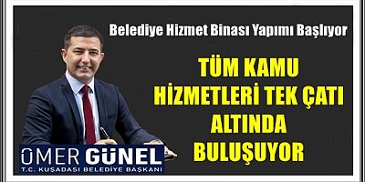 BAŞKAN ÖMER GÜNEL’DEN KUŞADASI’NA DEV HİZMET KOMPLEKSİ MÜJDESİ!