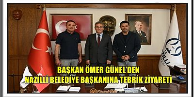 BAŞKAN ÖMER GÜNEL’DEN NAZİLLİ BELEDİYE BAŞKANINA TEBRİK ZİYARETİ 