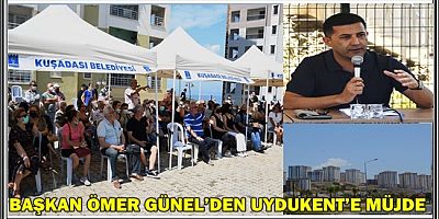 BAŞKAN ÖMER GÜNEL’DEN UYDUKENT’E MÜJDE