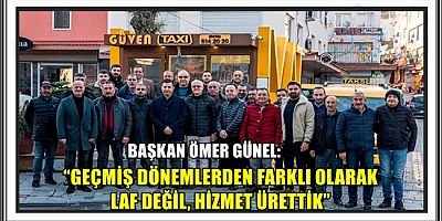 BAŞKAN ÖMER GÜNEL: “HİZMET KARNEMİZ ÇOK İYİ”