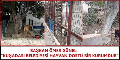 BAŞKAN ÖMER GÜNEL: KUŞADASI BELEDİYESİ HAYVAN DOSTU BİR KURUMDUR