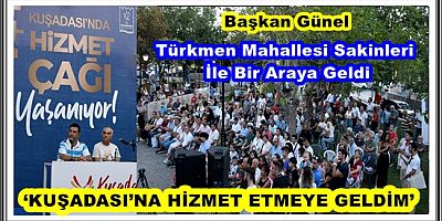 BAŞKAN ÖMER GÜNEL: ‘KUŞADASI’NA HİZMET ETMEYE GELDİM’