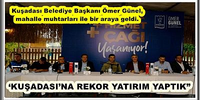 BAŞKAN ÖMER GÜNEL: ‘KUŞADASI’NA REKOR YATIRIM YAPTIK”