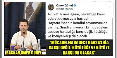 BAŞKAN ÖMER GÜNEL: “MÜCADELEM SADECE HAKSIZLIĞA KARŞI DEĞİL, KÖTÜLÜĞE VE KÖTÜYE KARŞI DA OLACAK”