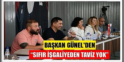 BAŞKAN ÖMER GÜNEL: “SIFIR İŞGALİYEDEN TAVİZ YOK”