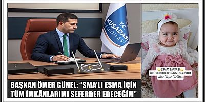BAŞKAN ÖMER GÜNEL: “SMA’LI ESMA İÇİN TÜM İMKÂNLARIMI SEFERBER EDECEĞİM”