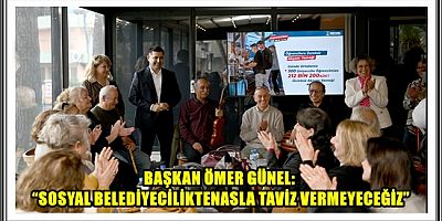 BAŞKAN ÖMER GÜNEL: “SOSYAL BELEDİYECİLİKTEN ASLA TAVİZ VERMEYECEĞİZ”
