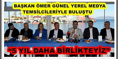 BAŞKAN ÖMER GÜNEL YEREL MEDYA TEMSİLCİLERİYLE BULUŞTU 