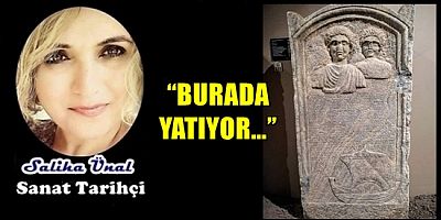 “BURADA YATIYOR…” 