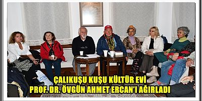 ÇALIKUŞU KUŞU KÜLTÜR EVİ PROF. DR. ÖVGÜN AHMET ERCAN’I AĞIRLADI