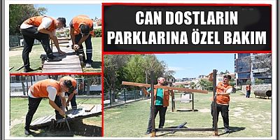 CAN DOSTLARIN PARKLARINA ÖZEL BAKIM