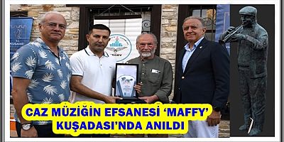 CAZ MÜZİĞİN EFSANESİ ‘MAFFY’ KUŞADASI’NDA ANILDI