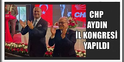 CHP AYDIN İL KONGRESİ YAPILDI