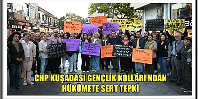 CHP KUŞADASI GENÇLİK KOLLARI’NDAN HÜKÜMETE SERT TEPKİ