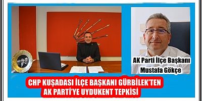 CHP KUŞADASI İLÇE BAŞKANI GÜRBİLEK’TEN AK PARTİ’YE UYDUKENT TEPKİSİ 