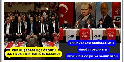 CHP KUŞADASI İLÇE ÖRGÜTÜ 3,5 YILDA 3 BİN YENİ ÜYE KAZANDI