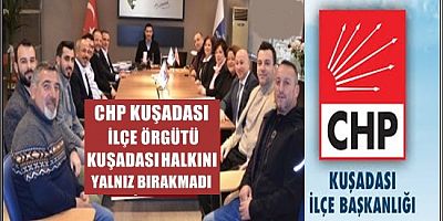 CHP KUŞADASI İLÇE ÖRGÜTÜ KUŞADASI HALKINI YALNIZ BIRAKMADI 