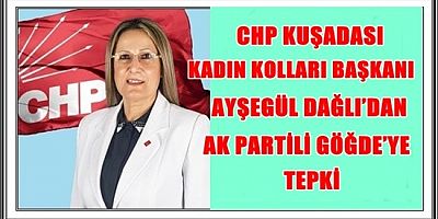 CHP KUŞADASI KADIN KOLLARI BAŞKANI AYŞEGÜL DAĞLI’DAN AK PARTİLİ GÖĞDE’YE TEPKİ