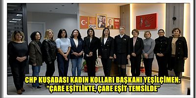 CHP KUŞADASI KADIN KOLLARI BAŞKANI YEŞİLÇİMEN: “ÇARE EŞİTLİKTE, ÇARE EŞİT TEMSİLDE”