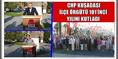 CHP KUŞADASI LÇE ÖRGÜTÜ 101’İNCİ YILINI KUTLADI