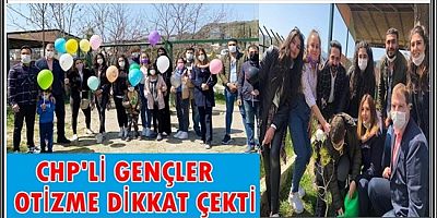 CHP'Lİ GENÇLER OTİZME DİKKAT ÇEKTİ