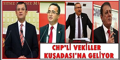 CHP'Lİ VEKİLLER KUŞADASI’NA GELİYOR