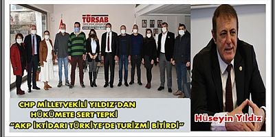 CHP MİLLETVEKİLİ YILDIZ’DAN HÜKÜMETE SERT TEPKİ “AKP İKTİDARI TÜRKİYE’DE TURİZMİ BİTİRDİ“
