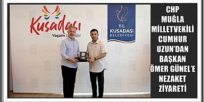 CHP MUĞLA MİLLETVEKİLİ CUMHUR UZUN’DAN BAŞKAN ÖMER GÜNEL’E NEZAKET ZİYARETİ