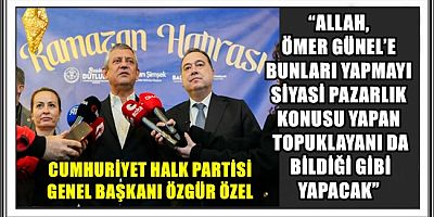CUMHURİYET HALK PARTİSİ GENEL BAŞKANI ÖZGÜR ÖZEL: “ÖMER GÜNEL, KUŞADALILARIN BİLDİĞİ GİBİDİR, AYDINLILARIN BİLDİĞİ GİBİDİR” “ALLAH, ÖMER GÜNEL’E BUNLARI YAPMAYI SİYASİ PAZARLIK KONUSU YAPAN TOPUKLAYANI DA BİLDİĞİ GİBİ YAPACAK”