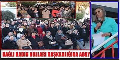 DAĞLI KADIN KOLLARI BAŞKANLIĞINA ADAY