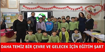 DAHA TEMİZ BİR ÇEVRE VE GELECEK İÇİN EĞİTİM ŞART