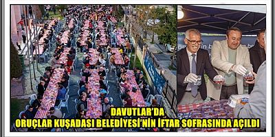DAVUTLAR’DA ORUÇLAR KUŞADASI BELEDİYESİ’NİN İFTAR SOFRASINDA AÇILDI
