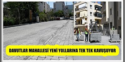 DAVUTLAR MAHALLESİ YENİ YOLLARINA TEK TEK KAVUŞUYOR