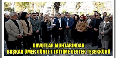 DAVUTLAR MUHTARINDAN BAŞKAN ÖMER GÜNEL’E EĞİTİME DESTEK TEŞEKKÜRÜ